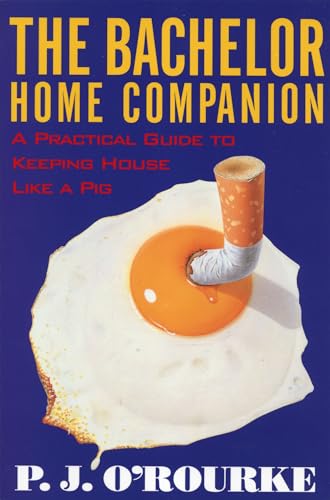Bachelor Home Companion: A Practical Guide to Keeping House Like a Pig (O'Rourke, P. J.)