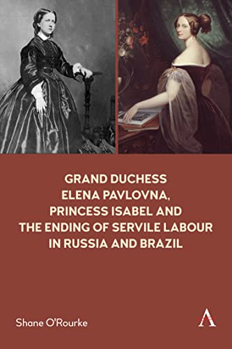 Grand Duchess Elena Pavlovna, Princess Isabel and the Ending of Servile Labour in Russia and Brazil (Anthem Brazilian Studies) von Anthem Press