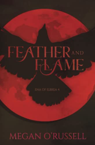 Feather and Flame (Ena of Ilbrea, Band 4)