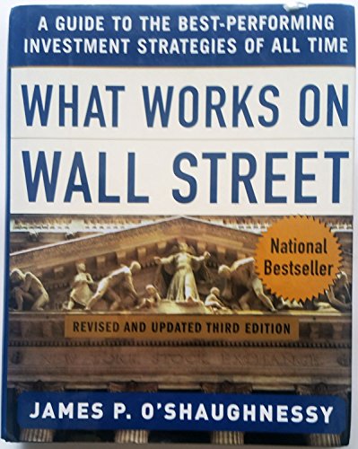 What Works on Wall Street: A Guide to the Best-Performing Investment Strategies of All Time