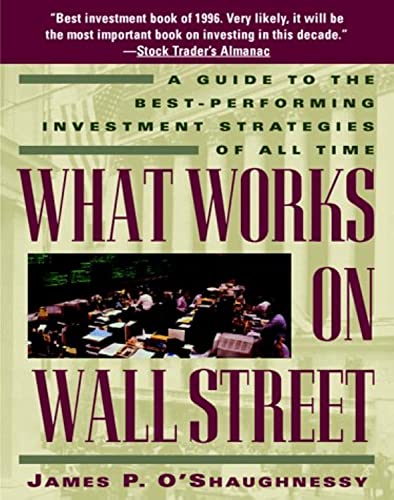 What Works on Wall Street: Guide to the Best-performing Investment Strategies of All Time
