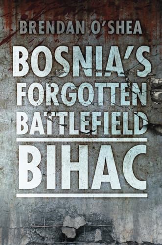 Bosnia's Forgotten Battlefield: Bihac von History Press (SC)