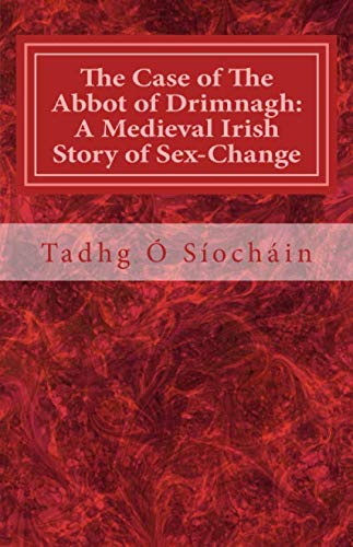 The Case of The Abbot of Drimnagh: A Medieval Irish Story of Sex-Change (Cork Studies in Celtic Literatures, Band 2) von Cork Studies in Celtic Literatures