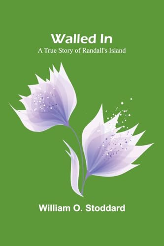 Walled In: A True Story of Randall's Island von Alpha Edition