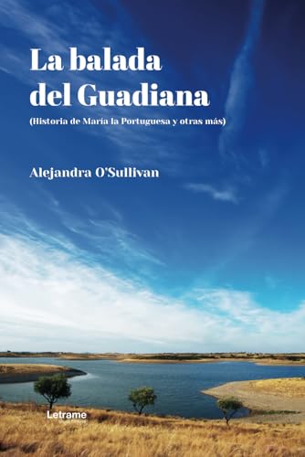 La balada del Guadiana: (Historia de María la Portuguesa y otras más) (Novela, Band 1) von Letrame