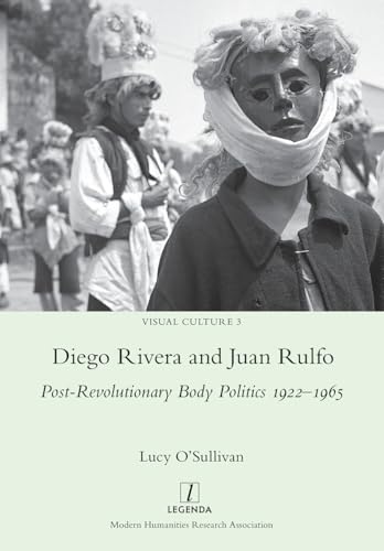 Diego Rivera and Juan Rulfo: Post-Revolutionary Body Politics 1922-1965 (Visual Culture, Band 3) von Legenda