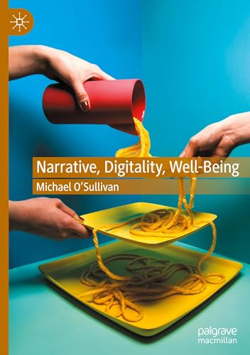 Narrative, Digitality, Well-Being von Palgrave Macmillan