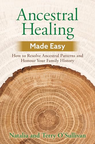 Ancestral Healing Made Easy: How to Resolve Ancestral Patterns and Honour Your Family History