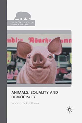 Animals, Equality and Democracy (The Palgrave Macmillan Animal Ethics Series) von MACMILLAN