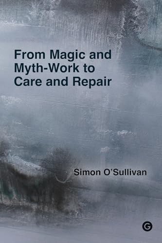 From Magic and Myth-Work to Care and Repair From Magic and Myth-Work to Care and Repair