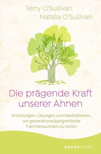 Die prägende Kraft unserer Ahnen: Anleitungen, Übungen und Meditationen, um generationsübergreifende Familienwunden zu heilen Die prägende Kraft unserer Ahnen: Anleitungen, Übungen und Meditationen, um generationsübergreifende Familienwunden zu heilen