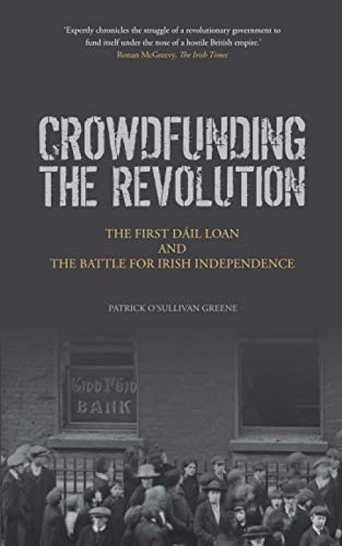 Crowdfunding the Revolution: The First Dáil Loan and the Battle for Irish Independence von Eastwood Books