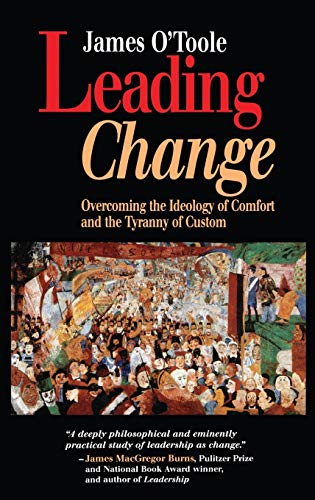 Leading Change: Overcoming the Ideology of Comfort and the Tyranny of Custom (Jossey Bass Business & Management Series)
