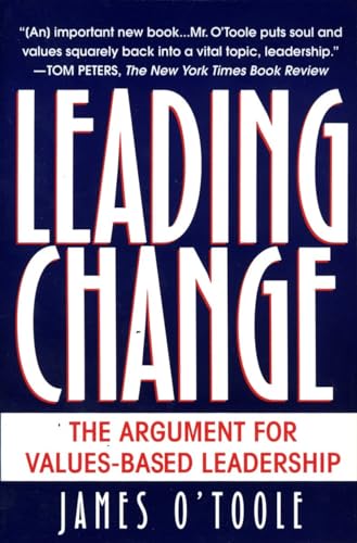 Leading Change: The Argument For Values-Based Leadership Leading Change: The Argument For Values-Based Leadership