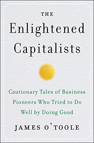 The Enlightened Capitalists: Cautionary Tales of Business Pioneers Who Tried to Do Well by Doing Good von Business