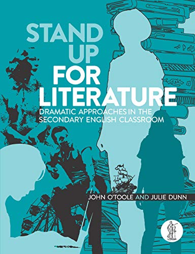 Stand Up for Literature: Dramatic Approaches in the Secondary English Classroom