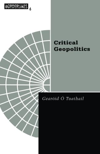 Critical Geopolitics: The Politics of Writing Global Space (Borderlines, 6, Band 6)