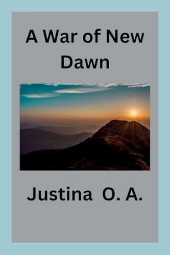 A War of New Dawn A War of New Dawn von Justina O. A