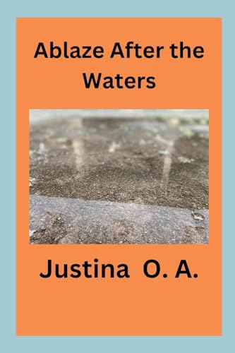 Ablaze After the Waters von Justina O. A