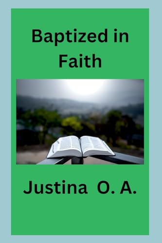 Baptized in Faith Baptized in Faith von Justina O. A