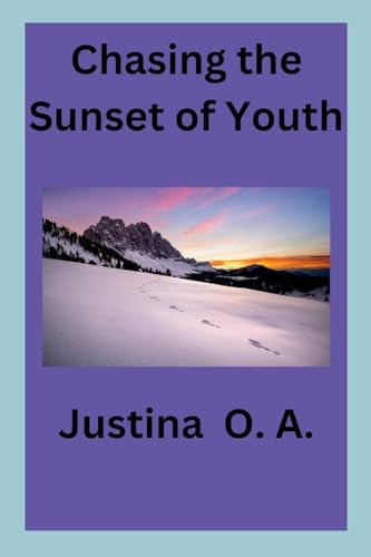 Chasing the Sunset of Youth Chasing the Sunset of Youth von Justina O. A