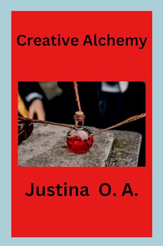 Creative Alchemy von Justina O. A