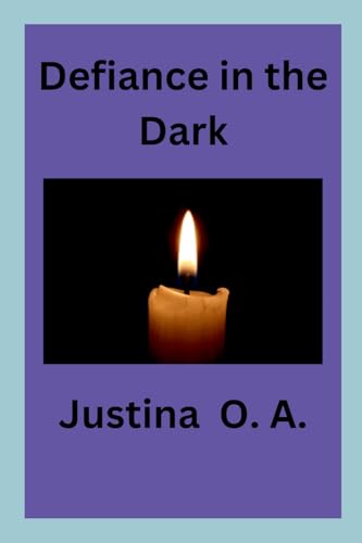 Defiance in the Dark von Justina O. A
