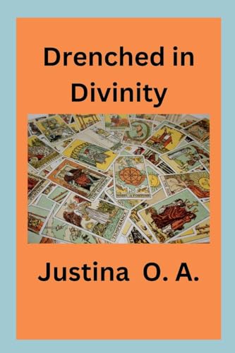 Drenched in Divinity Drenched in Divinity von Justina O. A