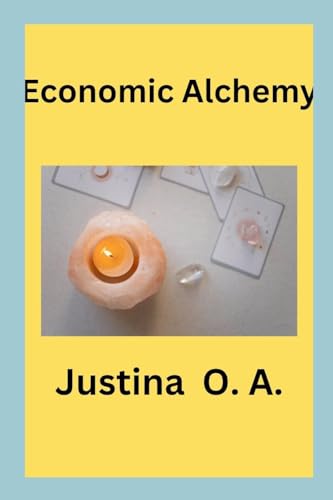Economic Alchemy Economic Alchemy von Justina O. A