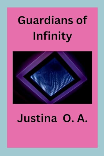 Guardians of Infinity Guardians of Infinity von Justina O. A