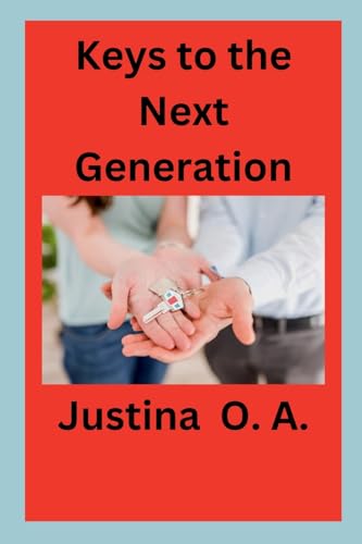 Keys to the Next Generation von Justina O. A