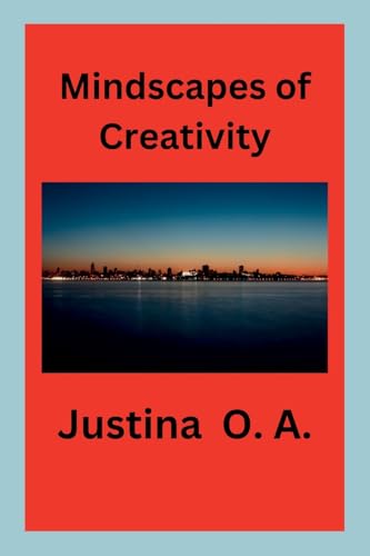 Mindscapes of Creativity Mindscapes of Creativity von Justina O. A