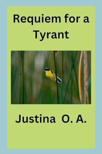 Requiem for a Tyrant Requiem for a Tyrant von Justina O. A