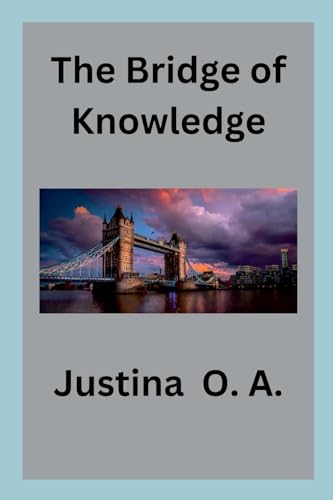 The Bridge of Knowledge von Justina O. A