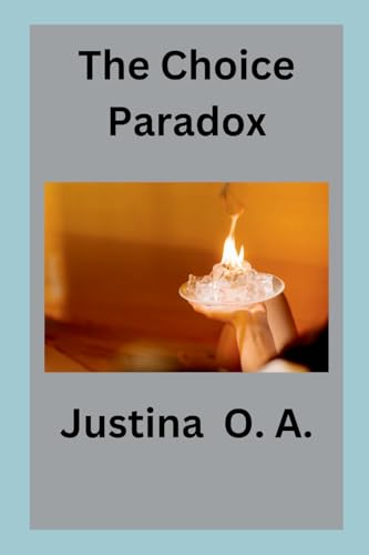 The Choice Paradox The Choice Paradox von Justina O. A