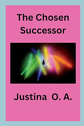 The Chosen Successor The Chosen Successor von Justina O. A