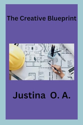 The Creative Blueprint The Creative Blueprint von Justina O. A