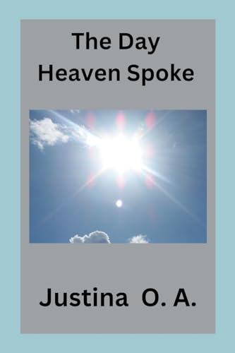 The Day Heaven Spoke von Justina O. a