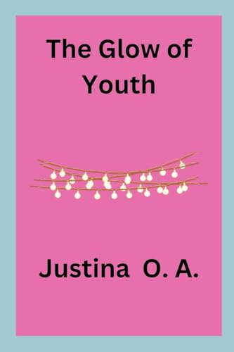 The Glow of Youth von Justina O. A