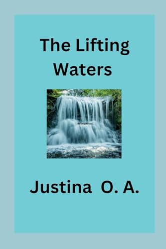 The Lifting Waters The Lifting Waters von Justina O. A