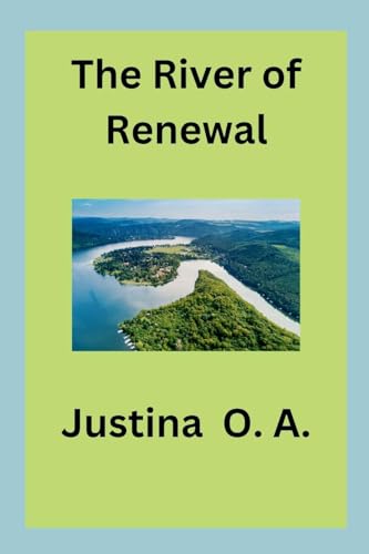 The River of Renewal The River of Renewal von Justina O. A