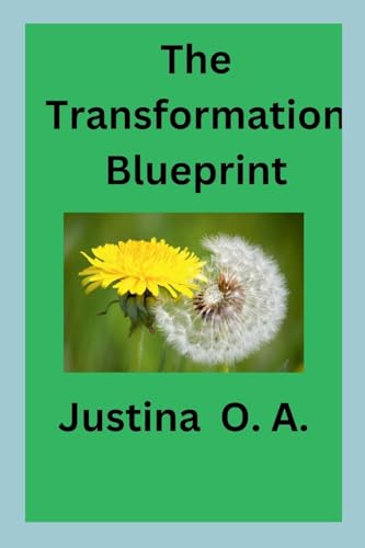The Transformation Blueprint The Transformation Blueprint von Justina O. A