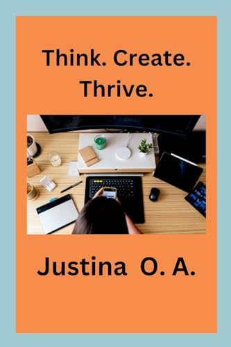 Think. Create. Thrive. Think. Create. Thrive. von Justina O. A