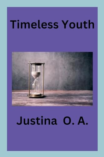 Timeless Youth Timeless Youth von Justina O. A