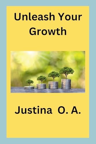 Unleash Your Growth von Justina O. A