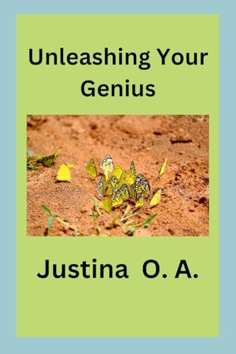 Unleashing Your Genius Unleashing Your Genius von Justina O. A