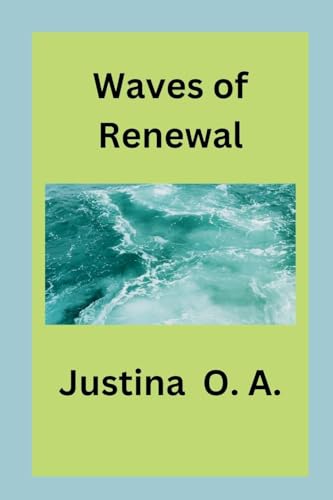 Waves of Renewal von Justina O. A