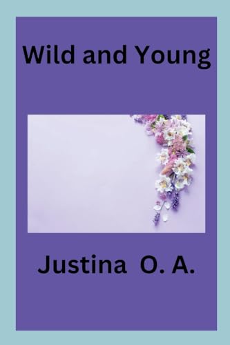 Wild and Young von Justina O. A