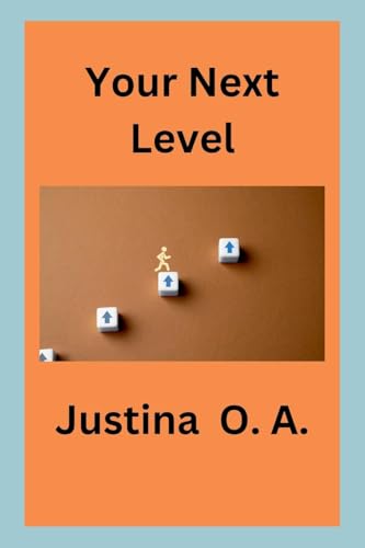 Your Next Level Your Next Level von Justina O. A