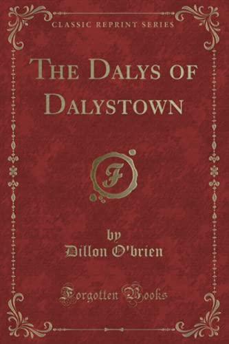 The Dalys of Dalystown (Classic Reprint) von Forgotten Books